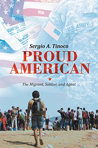 Proud American: The Migrant, Soldier, and Agent by [Tinoco, Sergio]
