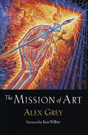 The Mission of Art: 20th Anniversary Edition: Grey, Alex, Wilber