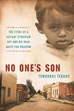 No One's Son: The remarkable true story of a defiant African boy and his bold quest for freedom (A L by Tewodros Fekadu