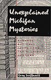Front cover for the book Unexplained Michigan Mysteries: Strange but True Tales from the Michigan Unknown (Tales of the Supernatural) by Gary Barfknecht