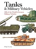 Tanks & Military Vehicles: 300 of the World's