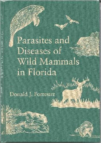 Parasites and Diseases of Wild Mammals in Florida, by Donald J. Forrester Parasites and Diseases of Wild Mammals in Florida, by Donald J. Forrester