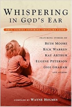 Whispering In God S Ear True Stories Inspiring Childlike