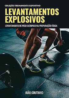 Livro Levantamentos Explosivos: levantamento de peso olímpico na preparação física (Coleção Treinamento Esportivo)