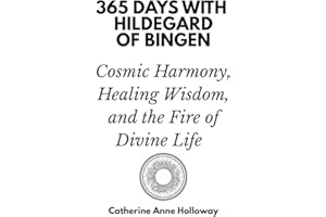 365 Days with Hildegard of Bingen: Cosmic Harmony, Healing Wisdom, and the Fire of Divine Life