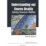 Understanding Our Unseen Reality: Solving Quantum Riddles