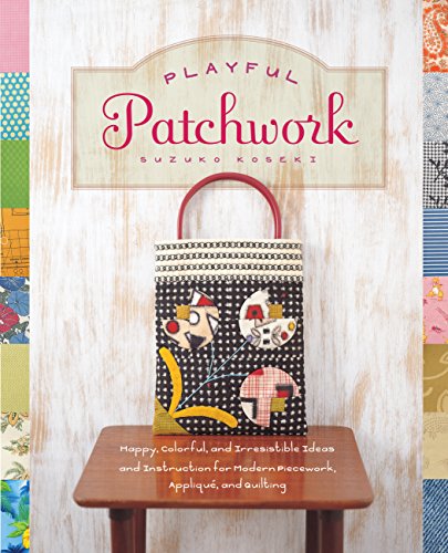 Playful Patchwork: Happy, Colorful, and Irresistible Ideas and Instruction for Modern Piecework, App by Suzuko Koseki