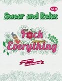 F*ck Everything (Sweary Words Coloring Book for Adults): Swear Word Coloring book (Swear and Relax) (Volume 13) by Swear and Relax, Swear Word Adult Coloring Book
