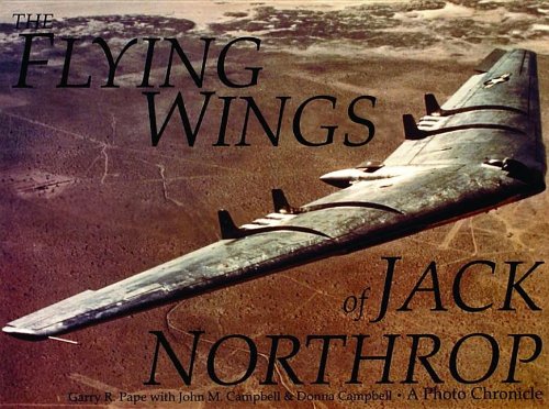 The Flying Wings of Jack Northrop: (Schiffer Military/Aviation History), by J.M. D. Campbell, G.R. Pape with The Flying Wings of Jack Northrop: (Schiffer Military/Aviation History), by J.M. D. Campbell, G.R. Pape with