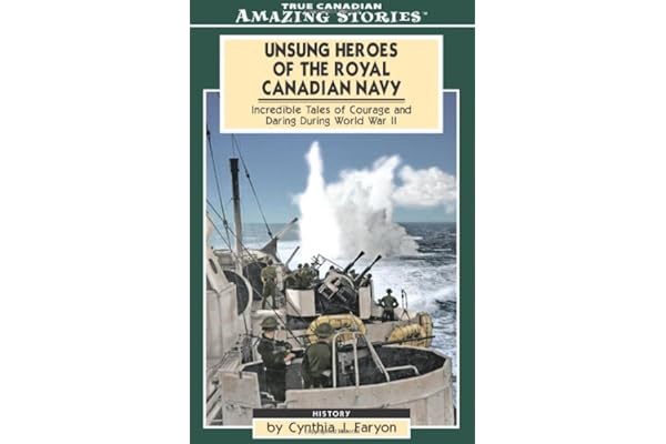 Unsung Heroes of the Royal Canadian Navy: Incredible Tales of ...
