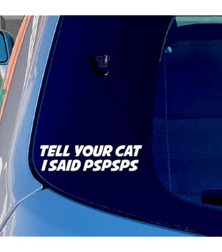 Funny Car Sticker Decal - 'Tell Your Cat I Said PSPSPS' - Vinyl, Glossy Finish For Car, Laptop, Window