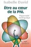 Etre au coeur de la PNL (French Edition) by