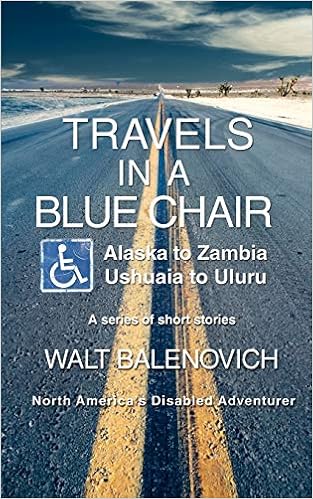 Travels In A Blue Chair Alaska To Zambia Ushuaia To Uluru Balenovich Walt 9780595461493 Amazon Com Books