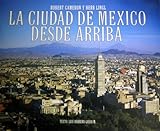 La Ciudad de Mexico Desde Arriba (Spanish Edition) by