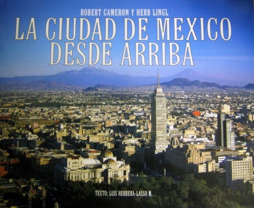 La Ciudad de Mexico Desde Arriba (Spanish Edition) by Robert Cameron, Herb Lingl