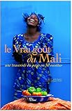 Le vrai goût du Mali : Une traversée du pays en 50 recettes by 