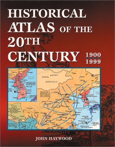 Historical Atlas of the 20th Century by John Haywood