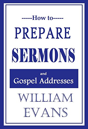 How to Prepare Sermons And Gospel Addresses by William Evans