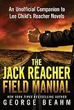 The Jack Reacher Field Manual: An Unofficial Companion to Lee Child’s Reacher Novels by George Beahm