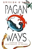 Pagan Ways: Finding Your Spirituality in Nature by Gwydion O'Hara