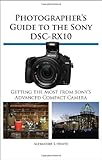 Photographer's Guide to the Sony Dsc-Rx10 Photographer's Guide to the Sony Dsc-Rx10