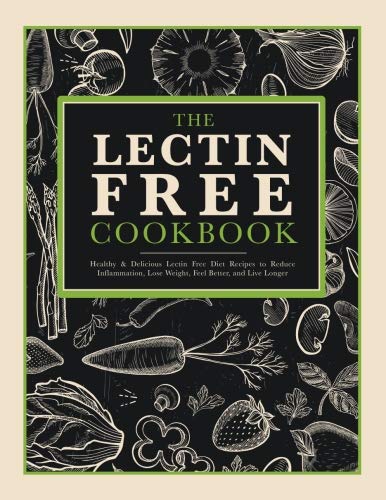 Book The Lectin Free Recipe Cookbook: Healthy & Delicious Recipes to Reduce Inflammation, Feel Better, an D.O.C