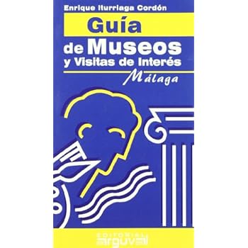 Guía de Museos y Visitas de Interés de Málaga (GUÍAS TURÍSTICAS)