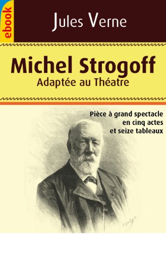 Michel Strogoff : Pièce à grand spéctacle (Illustré : adaptée au théatre) (French Edition) by Jules Verne