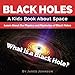 Black Holes: A Kids Book About Space - What is a Black Hole? Learn About the Physics and Mysteries of Black Holes