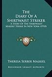 Front cover for the book The Diary of a Shirtwaist Striker by Theresa Serber Malkiel