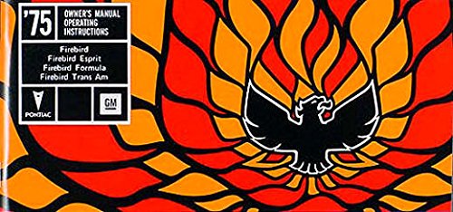 FULLY ILLUSTRATED 1975 PONTIAC FIREBIRD & TRANS AM OWNERS INSTRUCTION & OPERATING MANUAL - USERS GUIDE -INCLUDES Firebird, Firebird Esprit, Firebird Formula, Firebird Trans Am. 75