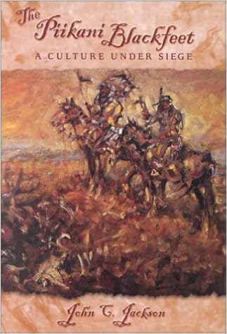 The Piikani Blackfeet A Culture Under Siege John C - 
