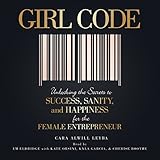 Girl Code: Unlocking the Secrets to Success, Sanity, and Happiness for the Female Entrepreneur