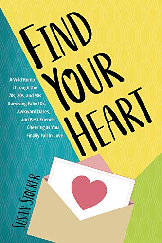 Find Your Heart: A Wild Romp through the 70s, 80s, and 90s-Surviving Fake IDs, Awkward Dates, and Best Friends Cheering as You Finally Fall in Love (Embellished Memoir Book 2)