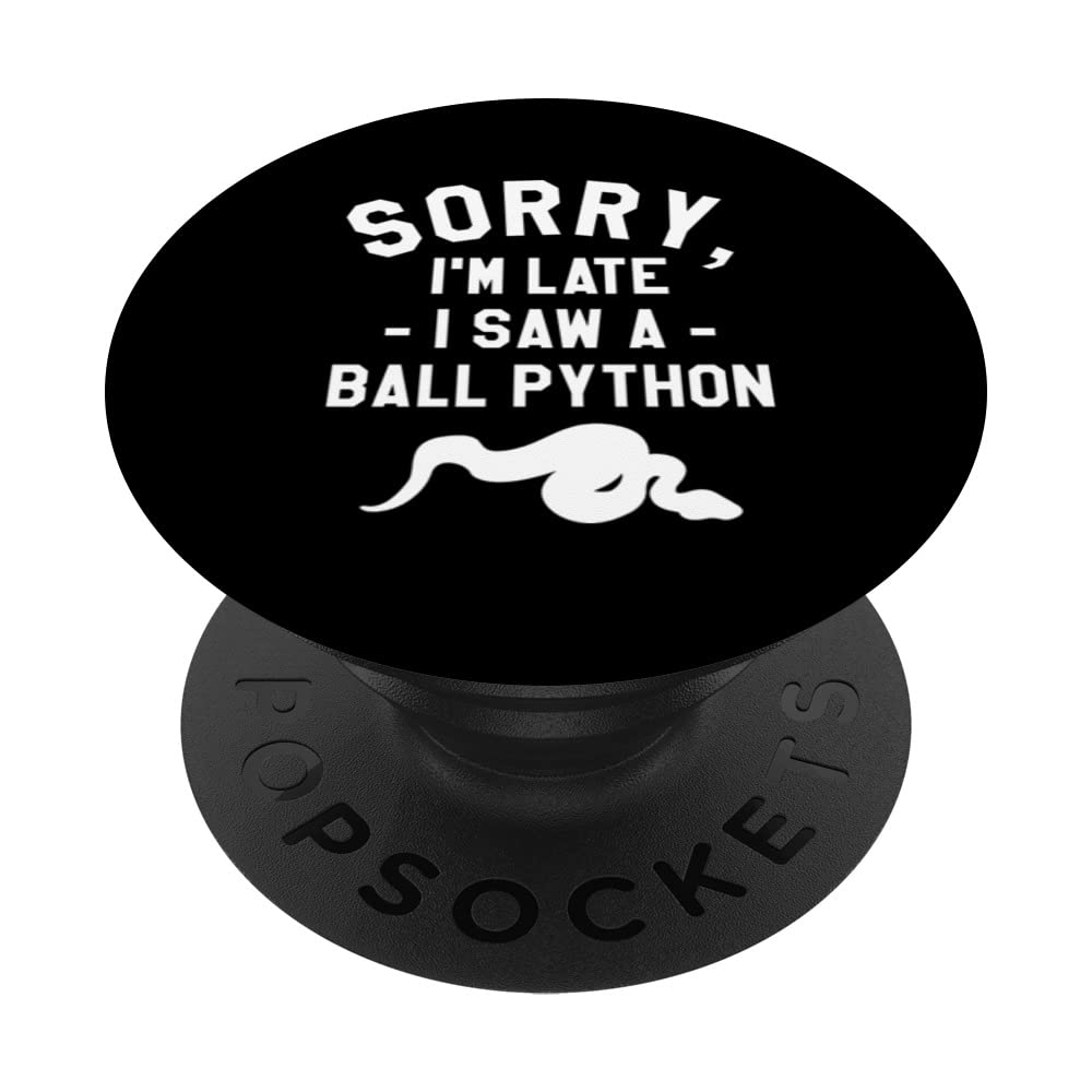Sorry I'm Late I Saw A Ball Python Pythons Snake Reptile PopSockets Swappable PopGrip