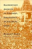 Front cover for the book Elementary Aspects of Peasant Insurgency in Colonial India by Ranajit Guha