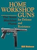 The 9mm Machine Pistol (Home Workshop Guns for Defense and Resistance)