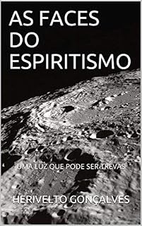 Livro AS FACES DO ESPIRITISMO : UMA LUZ QUE PODE SER TREVAS