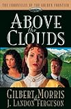Above the Clouds (Chronicles of the Golden Frontier #3) by Gilbert Morris, J. Landon Ferguson
