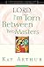 Lord, I'm Torn Between Two Masters (A Devotional Study on Genuine Faith from the Sermon on the Mount by Kay Arthur