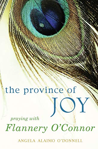Province of Joy, The: Praying with Flannery O'Connor by Angela Alaimo O'Donnell