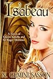 Isabeau, a Novel of Queen Isabella and Sir Roger Mortimer