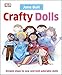 Crafty Dolls: Simple Steps to Sew and Knit Adorable Dolls by Jane Bull