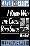 Maya Angelou's I Know Why the Caged Bird Sings: A Casebook (Casebooks in Criticism) by Joanne M. Braxton