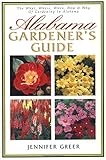 Alabama Gardener's Guide The What, Where, When, How & Why Of Gardening In Alabama by Jennifer Greer
