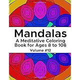 Mandalas: A Meditative Coloring Book for Ages 8 to 108 (Volume 12)