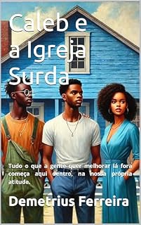Livro Caleb e a Igreja Surda: Tudo o que a gente quer melhorar lá fora começa aqui dentro, na nossa própria atitude. (Eco de Uma Fé Despertada Livro 1)