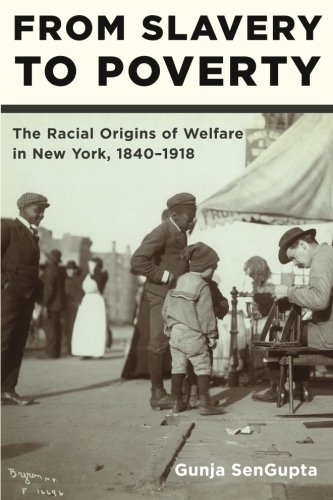 From Slavery to Poverty: The Racial Origins of Welfare in New York, 1840-1918