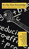 It's Our Own Knowledge : Labour, Public Education and Skills Training, , 0921908032