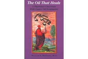 The Oil That Heals: A Physician's Successes with Castor Oil Treatments